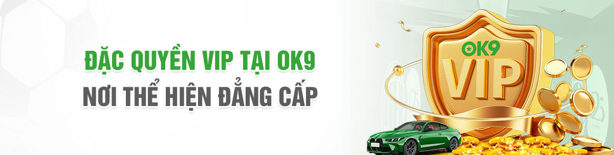 Đặc quyền VIP tại OK9