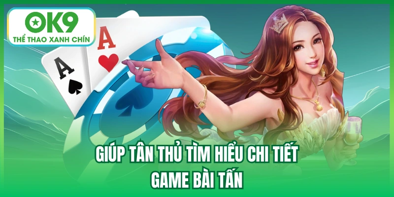 Giúp tân thủ tìm hiểu chi tiết game bài tấn