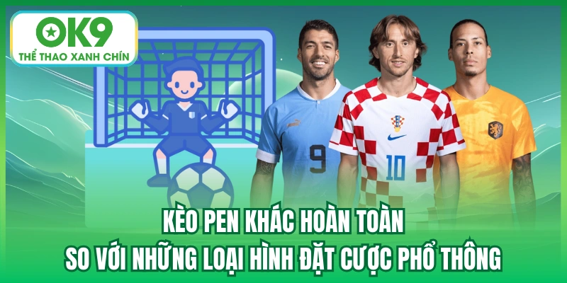 Kèo pen khác hoàn toàn so với những loại hình đặt cược phổ thông