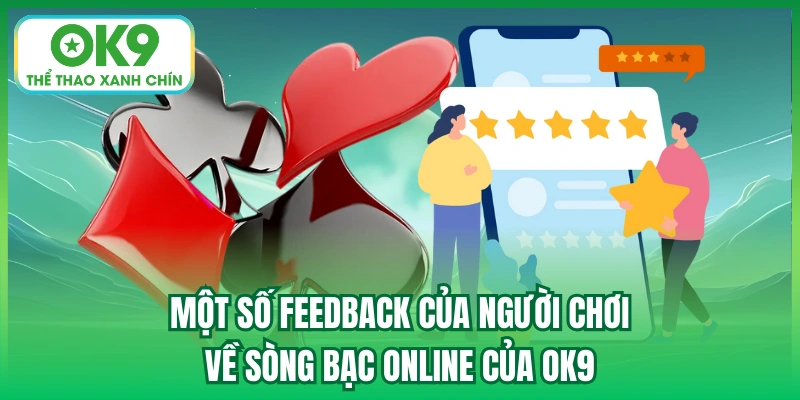 Một số feedback của người chơi về sòng bạc online của OK9