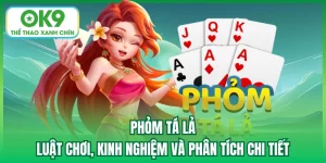 Phỏm Tá Lả - Luật Chơi, Kinh Nghiệm Và Phân Tích Chi Tiết